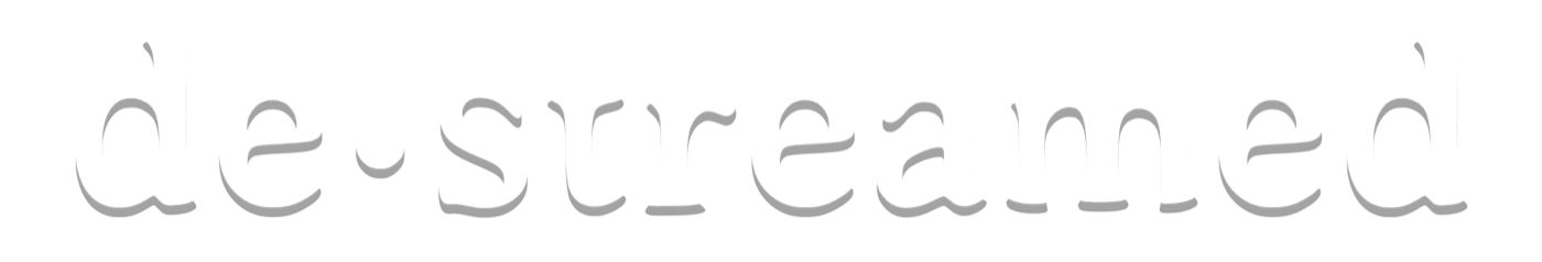 De-Streamed